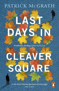 Last Days in Cleaver Square, Paperback/Patrick McGrath
