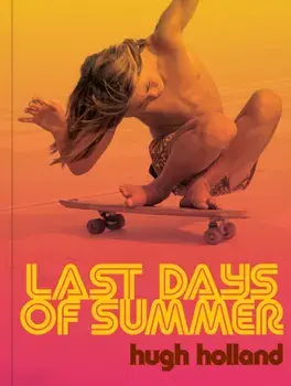 Last Days of Summer. California Skateboarding Archive 1975–1978, Hardback/Hugh Holland