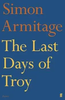 Last Days of Troy, Paperback/Simon Armitage