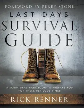 Last Days Survival Guide: A Scriptural Handbook to Prepare You for These Perilous Times, Hardcover/Rick Renner