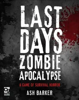 Last Days: Zombie Apocalypse: A Game of Survival Horror, Hardcover/Ash Barker