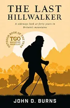 Last Hillwalker. A sideways look at forty years in Britain's mountains, Paperback/John D. Burns