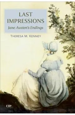 Last Impressions: Jane Austen's Endings - Theresa M. Kenney