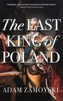 Last King Of Poland, Paperback/Adam Zamoyski