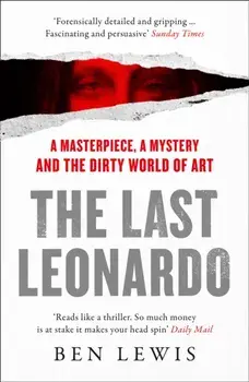 Last Leonardo. A Masterpiece, a Mystery and the Dirty World of Art, Paperback/Ben Lewis