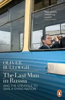 Last Man in Russia. And The Struggle To Save A Dying Nation, Paperback/Oliver Bullough
