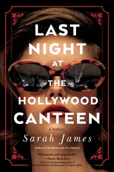 Last Night at the Hollywood Canteen. A Novel, Paperback/Sarah James