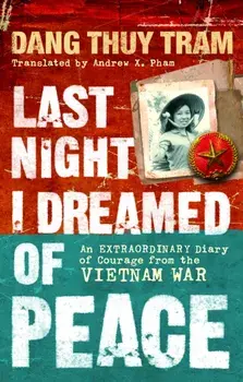 Last Night I Dreamed of Peace. An extraordinary diary of courage from the Vietnam War, Paperback/Dang Thuy Tram