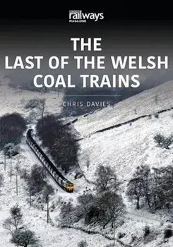 LAST OF THE WELSH COAL TRAINS. The Railways and Industry Series, Volume 2, Paperback/Chris Davies