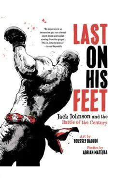 Last on His Feet: Jack Johnson and the Battle of the Century - Youssef Daoudi