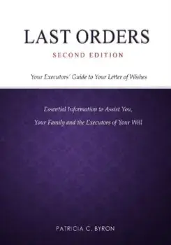 Last Orders. Your Executors' Guide to Your Letter of Wishes, 2 ed, Paperback/Patricia C. Byron
