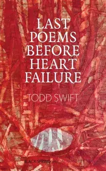 Last Poems Before Heart Failure, Paperback/Todd Swift