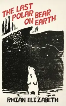 last polar bear on earth, Paperback/Rhian Elizabeth
