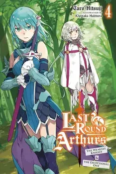Last Round Arthurs, Vol. 4 (Light Novel): The Weakest Knight & the Exceptional One, Paperback/Taro Hitsuji