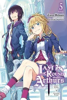 Last Round Arthurs, Vol. 5 (Light Novel): Once King & Future King, Paperback/Taro Hitsuji