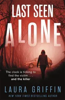 Last Seen Alone. The heartpounding new thriller you won't be able to put down!, Paperback/Laura Griffin