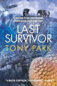 Last Survivor: A Pretoria Cycad and Firearms Appreciation Society Mystery, Paperback/Tony Park