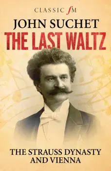 Last Waltz: The Strauss Dynasty and Vienna, Paperback/***