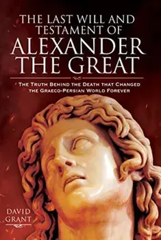 Last Will and Testament of Alexander the Great, Hardback/David Grant