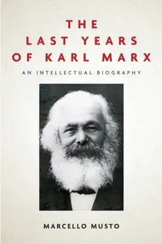 Last Years of Karl Marx. An Intellectual Biography, Paperback/Marcello Musto