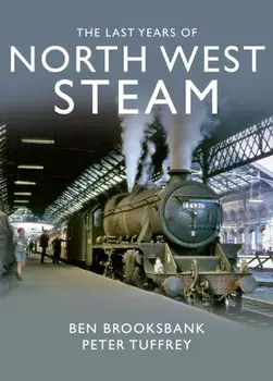Last Years Of North West Steam, Hardback/Peter Tuffrey