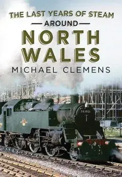Last Years of Steam Around North Wales. From the Photographic Archive of Ellis James-Robertson, Paperback/Michael Clemens