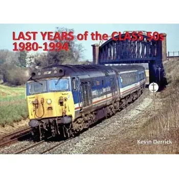 Last Years of the Class 50s 1980 - 1994, Hardback/Kevin Derrick