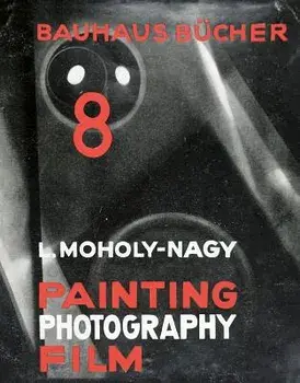Laszla Moholy-Nagy: Painting, Photography, Film: Bauhausbacher 8, Hardcover/Laszlo Moholy-Nagy