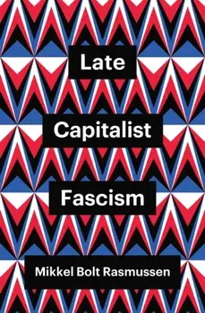 Late Capitalist Fascism, Paperback/Mikkel Bolt Rasmussen