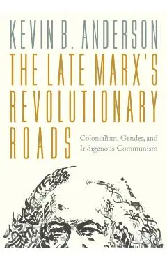 Late Marx’s Revolutionary Roads - Kevin B. Anderson
