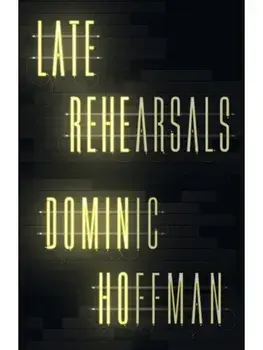 Late Rehearsals, Paperback/Dominic Hoffman