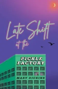 Late Shift at the Pickle Factory, Paperback/Mary Dickins