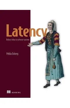Latency: Reduce Delay in Software Systems - Pekka Enberg
