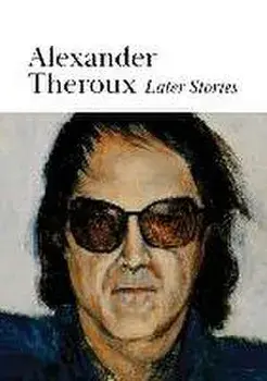 Later Stories, Paperback/Alexander Theroux
