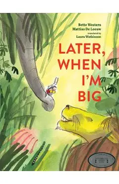 Later, When I'm Big - Bette Westera