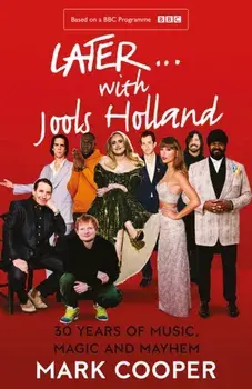 Later ... With Jools Holland. 30 Years of Music, Magic and Mayhem, Paperback/Mark Cooper