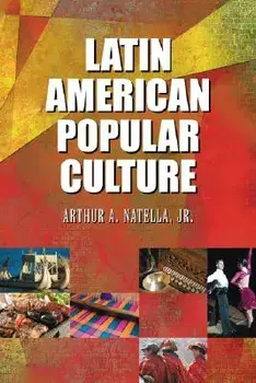 Latin American Popular Culture, Paperback/Arthur A. Natella