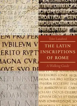 Latin Inscriptions of Rome. A Walking Guide, Paperback/Tyler Lansford