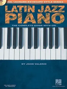 Latin Jazz Piano - The Complete Guide with Online Audio!: Hal Leonard Keyboard Style Series [With CD (Audio)], Paperback/John Valerio