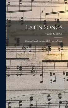 Latin Songs. Classical, Medieval, and Modern With Music, Hardback/***