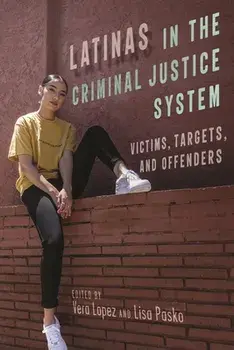 Latinas in the Criminal Justice System: Victims, Targets, and Offenders, Paperback/Vera Lopez