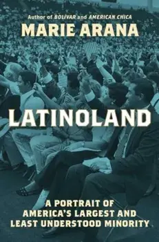 LatinoLand. A Portrait of America's Largest and Least Understood Minority, Hardback/Marie Arana