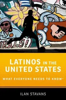 Latinos in the United States: What Everyone Needs to Know, Paperback/Ilan Stavans