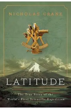 Latitude: The True Story of the World's First Scientific Expedition - Nicholas Crane