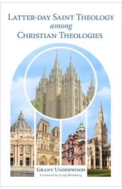 Latter-Day Saint Theology Among Christian Theologies - Grant Underwood