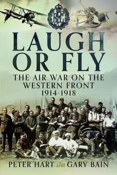 Laugh or Fly. The Air War on the Western Front 1914 – 1918, Hardback/Gary Bain