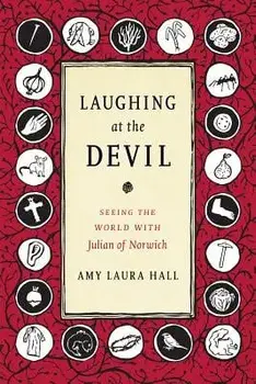 Laughing at the Devil: Seeing the World with Julian of Norwich, Paperback/Amy Laura Hall