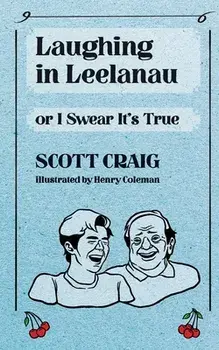 Laughing in Leelanau: Or I Swear It's True, Paperback/Henry Coleman