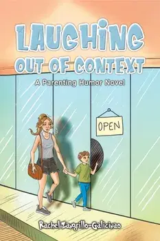 Laughing Out of Context. A Parenting Humor Novel, Hardback/Rachel Zangrillo-Galicinao