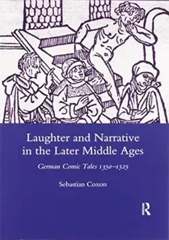 Laughter and Narrative in the Later Middle Ages. German Comic Tales C.1350-1525, Paperback/Sebastian Coxon